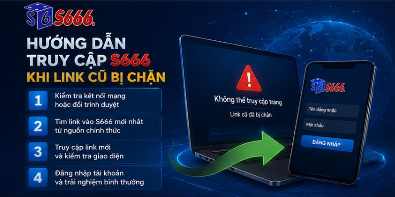 Hướng Dẫn Truy Cập S666 Khi Link Cũ Bị Chặn