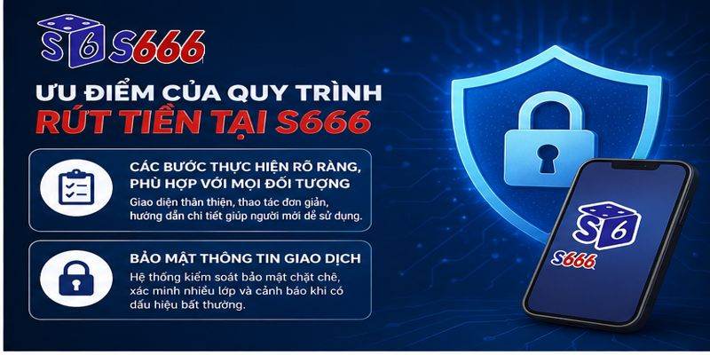 Ưu Điểm Của Quy Trình Rút Tiền Tại S666
