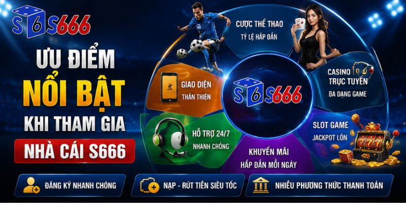 Ưu Điểm Nổi Bật Khi Tham Gia Nhà Cái S666